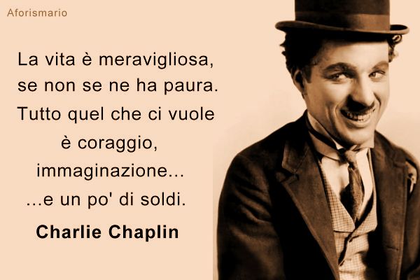 frasi charlie chaplin sipario - Vivi come credi fai cosa ti dice il cuore (Charlie Chaplin 