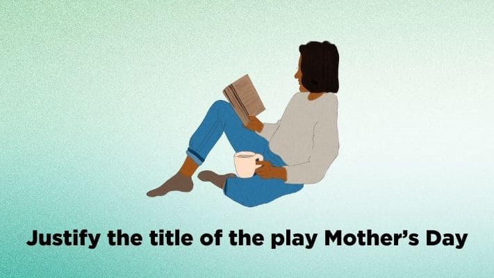 Justify the title of the play Mother’s Day