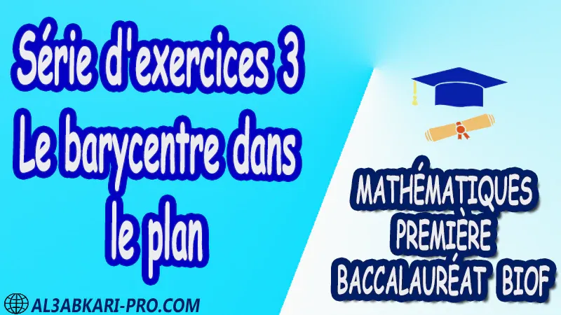 Le barycentre dans le plan Mathématiques Mathématiques biof mathématiques 1 ère Bac 1ère Bac Sciences Expérimentales 1 ère Bac Sciences et Technologies Électriques 1ère Bac Sciences et Technologies Mécaniques 1ère Bac Sciences Économiques et Gestion exercice de math exercices de maths maths en ligne prof de math exercice de maths math exercice maths maths en ligne maths inter superprof maths professeur math cours de maths à distance Fiche pédagogique Devoir de semestre 1 Devoirs de semestre 2 maroc Exercices corrigés Cours résumés devoirs corrigés exercice corrigé prof de soutien scolaire a domicile cours gratuit cours gratuit en ligne cours particuliers cours à domicile soutien scolaire à domicile les cours particuliers cours de soutien des cours de soutien les cours de soutien professeur de soutien scolaire cours online des cours de soutien scolaire soutien pédagogique