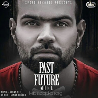 PAST FUTURE SONG: A Latest Punjabi Song sung by MIEL. This song is composed by Sunny Vik and Lyrics is penned by Sunny Khepar.