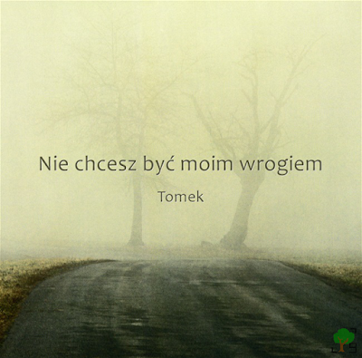 Nie chcesz być moim wrogiem ~ Tomek