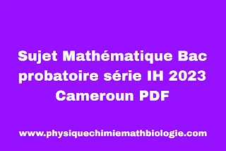 Sujet Mathématique Bac probatoire série IH 2023 Cameroun PDF