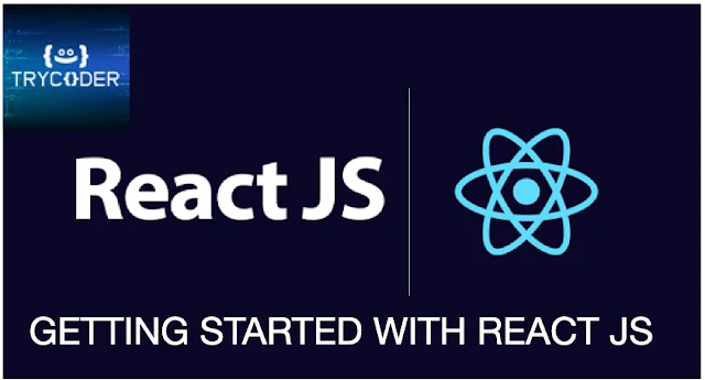 GETTING STARTED WITH REACT JS