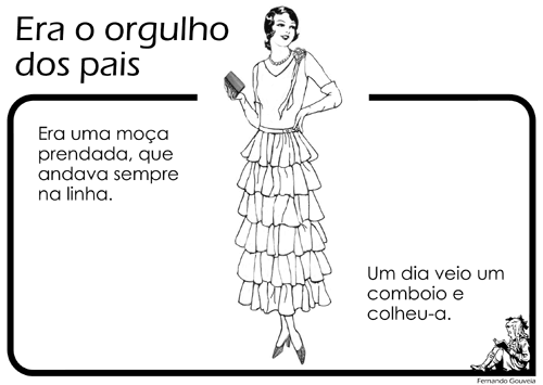 Era uma moça prendada, que andava sempre na linha. Um dia veio um comboio e colheu-a.