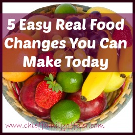 Easy Real Food Changes - chieffamilyofficer.com