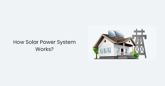 How does a Solar Power System Work?