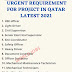 URGENT REQUIREMENT FOR PROJECT IN QATAR LATEST 2021