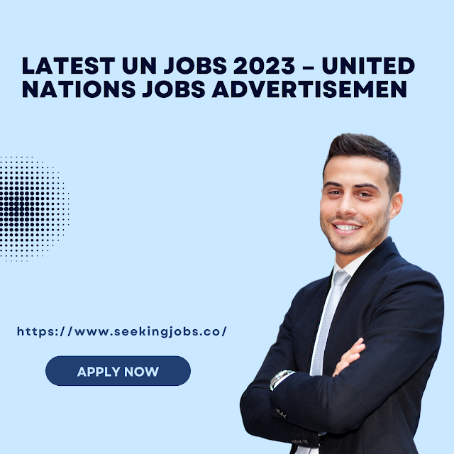 Latest UN Jobs 2023 – United Nations Jobs Advertisemen