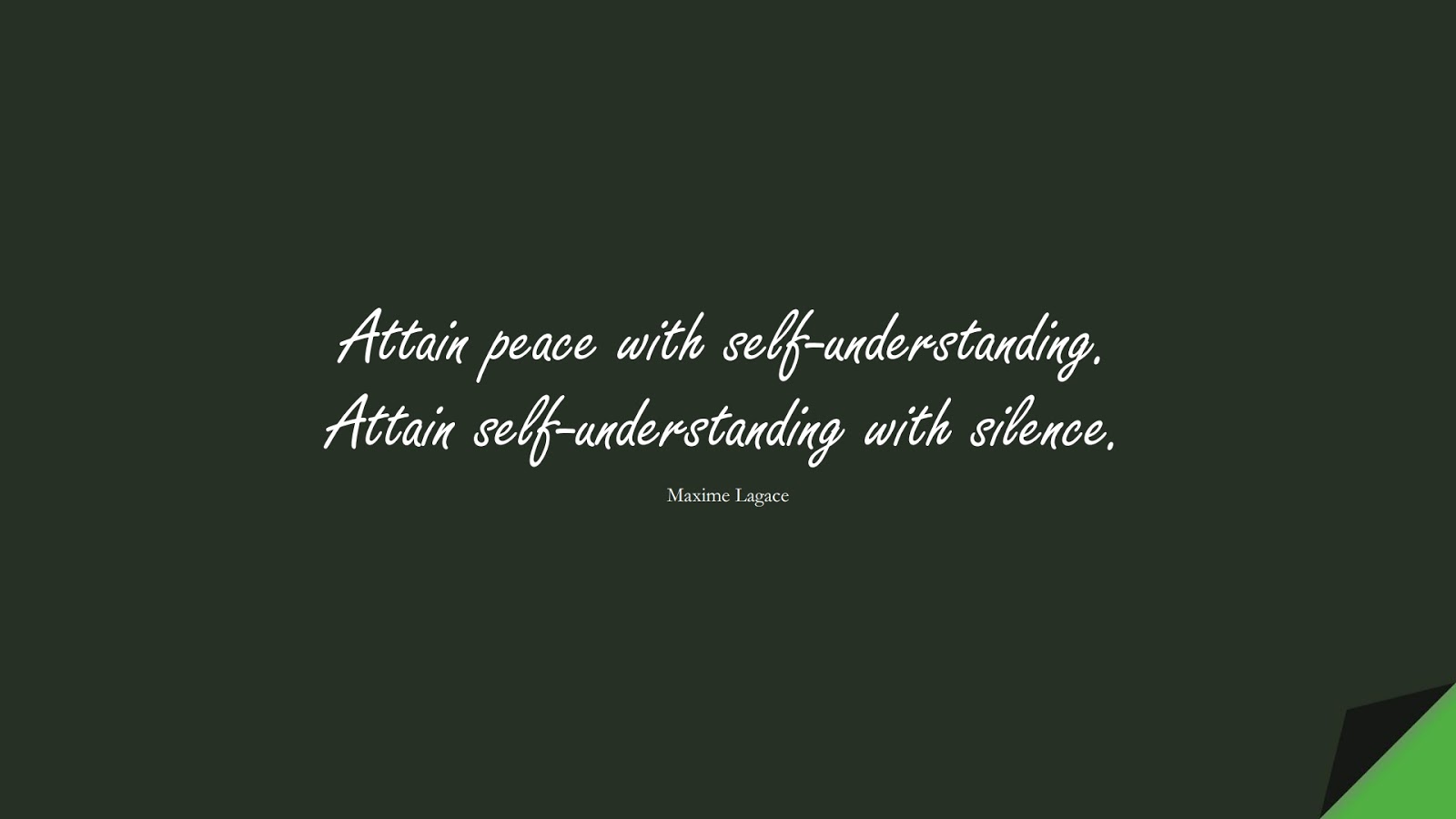 Attain peace with self-understanding. Attain self-understanding with silence. (Maxime Lagace);  #CalmQuotes