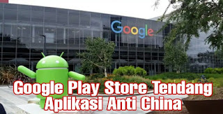 Google Play Store Tendang Aplikasi Anti China