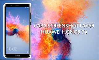 Cara Screenshot Layar Ponsel Huawei Honor 7X
