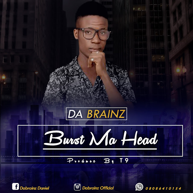 [Song] Da brainz — Burst Ma head (Prod by) - www.mp3made.com.ng 