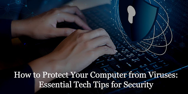 How to Protect Your Computer from Viruses: Essential Tech Tips for Security