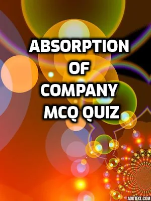 Free MCQ Quiz on Absorption of Company for 2022 exam