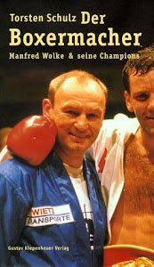 Der Boxermacher: Manfred Wolke & seine Champions