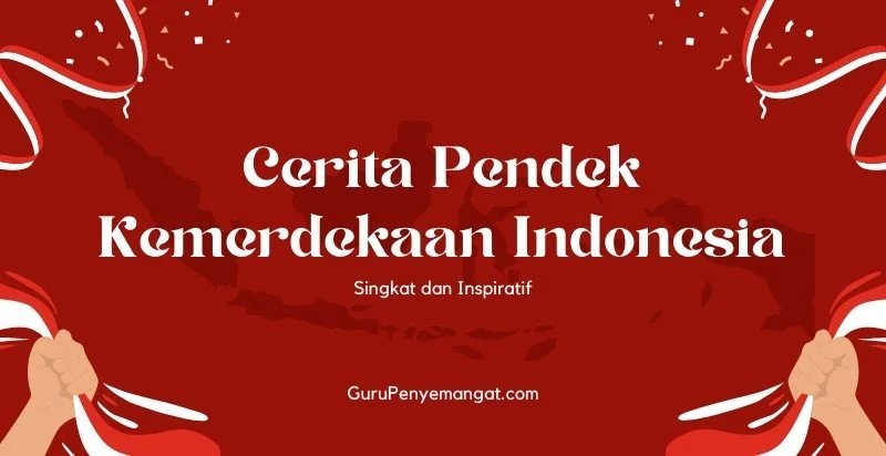 Cerita Pendek Kemerdekaan Indonesia