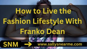  How to Live the Fashion Lifestyle With Franko Dean