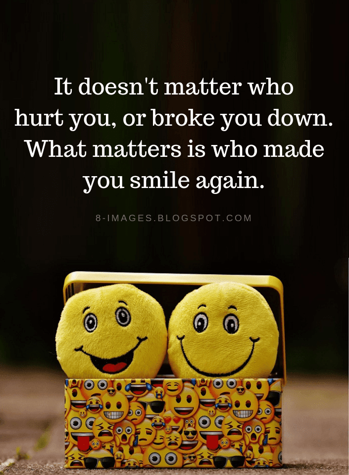 It Doesn T Matter Who Hurt You Or Broke You Down What Matters Is Who Made Quotes Quotes