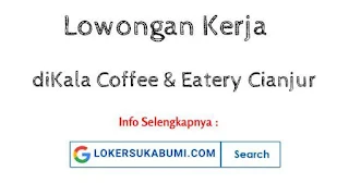 Lowongan Kerja diKala Coffee & Eatery Cianjur 2021