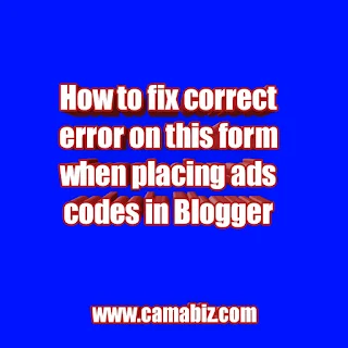 How to fix please correct error on this form when placing ads code in Blogger