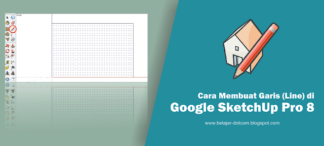 Cara Membuat Garis (Line) di Google SketchUp Pro 8