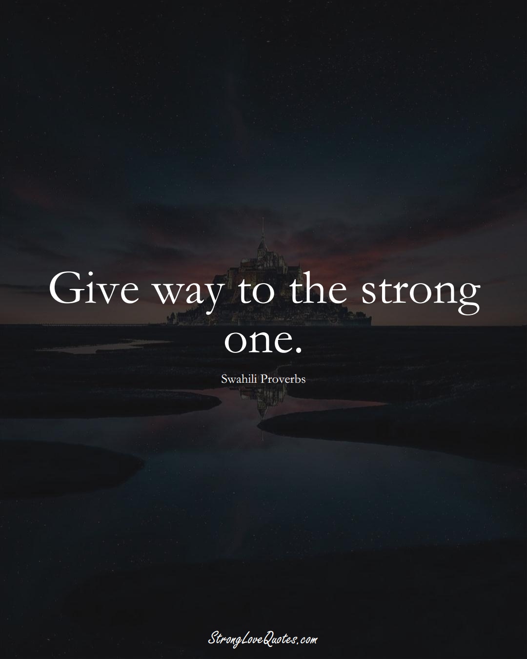 Give way to the strong one. (Swahili Sayings);  #aVarietyofCulturesSayings