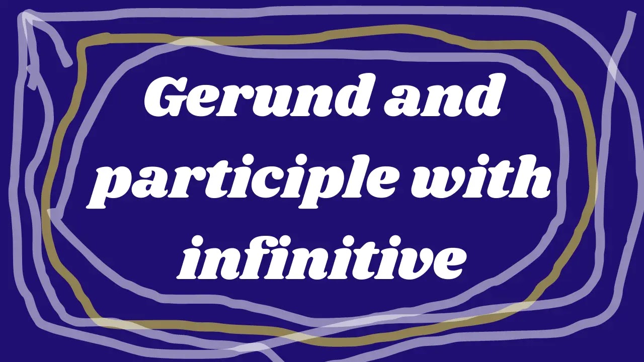 Gerund and participle with infinitive