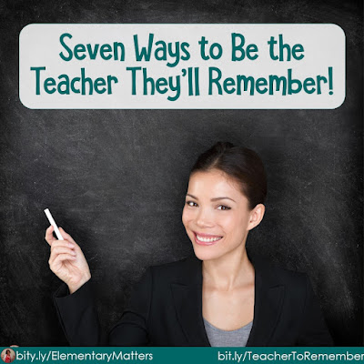 Seven Ways to Be the Teacher They'll Remember: Remember that special teacher from your childhood? Here are some ideas to help you be that special teacher for your students!