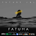 DOWNLOAD: Future Jnl - Fatuma (mp3)  