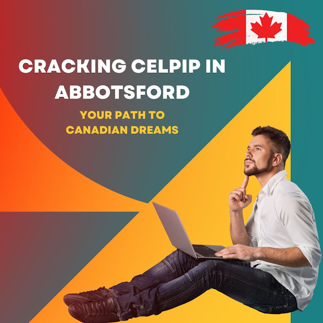 "Cracking CELPIP in Abbotsford: Your Path to Canadian Dreams