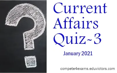 January 2021 Current Affairs Quiz-3 (#currentaffairs)(#compete4exams)(#eduvictors)