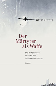 Der Märtyrer als Waffe: Die historischen Wurzeln des Selbstmordattentats