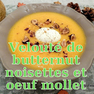 http://www.danslacuisinedhilary.blogspot.fr/2015/11/veloute-courge-butternut-noisettes-oeuf-mollet.html