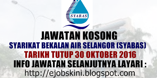 Jawatan Kosong Syarikat Bekalan Air Selangor (SYABAS) - 30 Oktober 2016