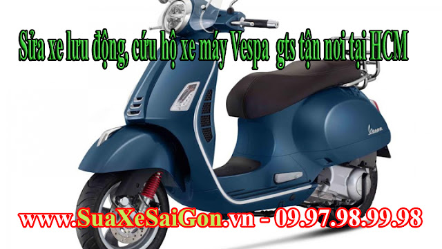 Sửa xe lưu động, cứu hộ xe máy Vespa gts tận nơi tại HCM