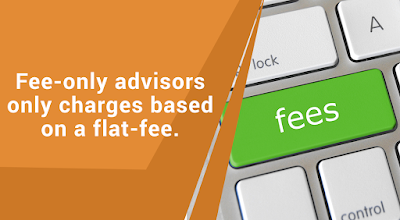 Fee-only advisors only charges based on a flat-fee.