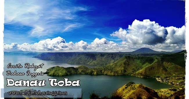 Cerita Bahasa Inggris ~ Danau Toba (Toba Lake) + Terjemahan