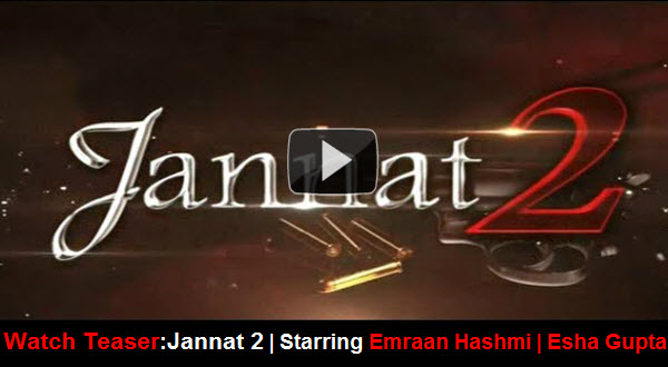 Watch Treaser: Jannat 2 | Starring Emraan Hashmi | Esha Gupta