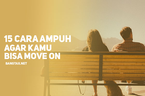 15 Cara Ampuh Agar Kamu Bisa  Cepat Move On