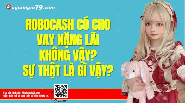 Robocash cho vay nặng lãi không? RobocashVN Vay nhanh