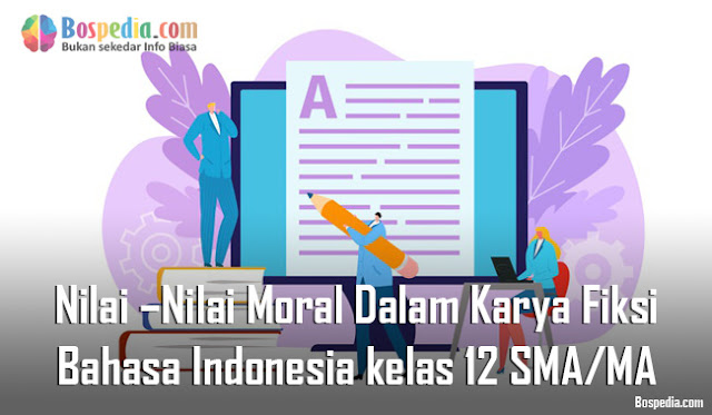 Materi Nilai –Nilai Moral Dalam Karya Fiksi Mapel Bahasa Indonesia kelas 12 SMA/MA