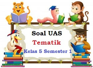 Soal UAS Kelas 5 SD Semester 1 Tema 5 Kurikulum 2013 Tahun 2018/2019