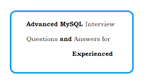 Advanced MySQL Interview Questions and Answers for Experienced