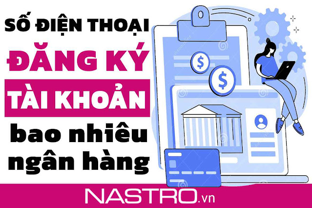 1 Số điện thoại đăng ký được mấy tài khoản ngân hàng