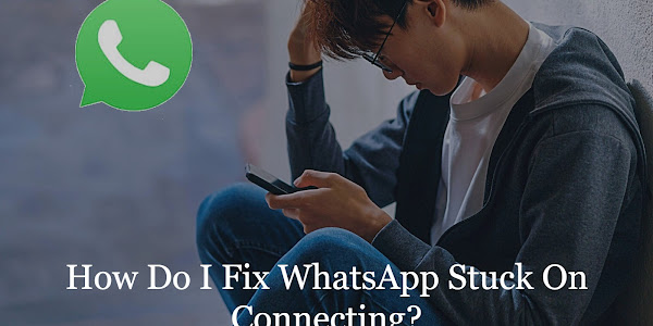 How Do I Fix WhatsApp Stuck On Connecting?