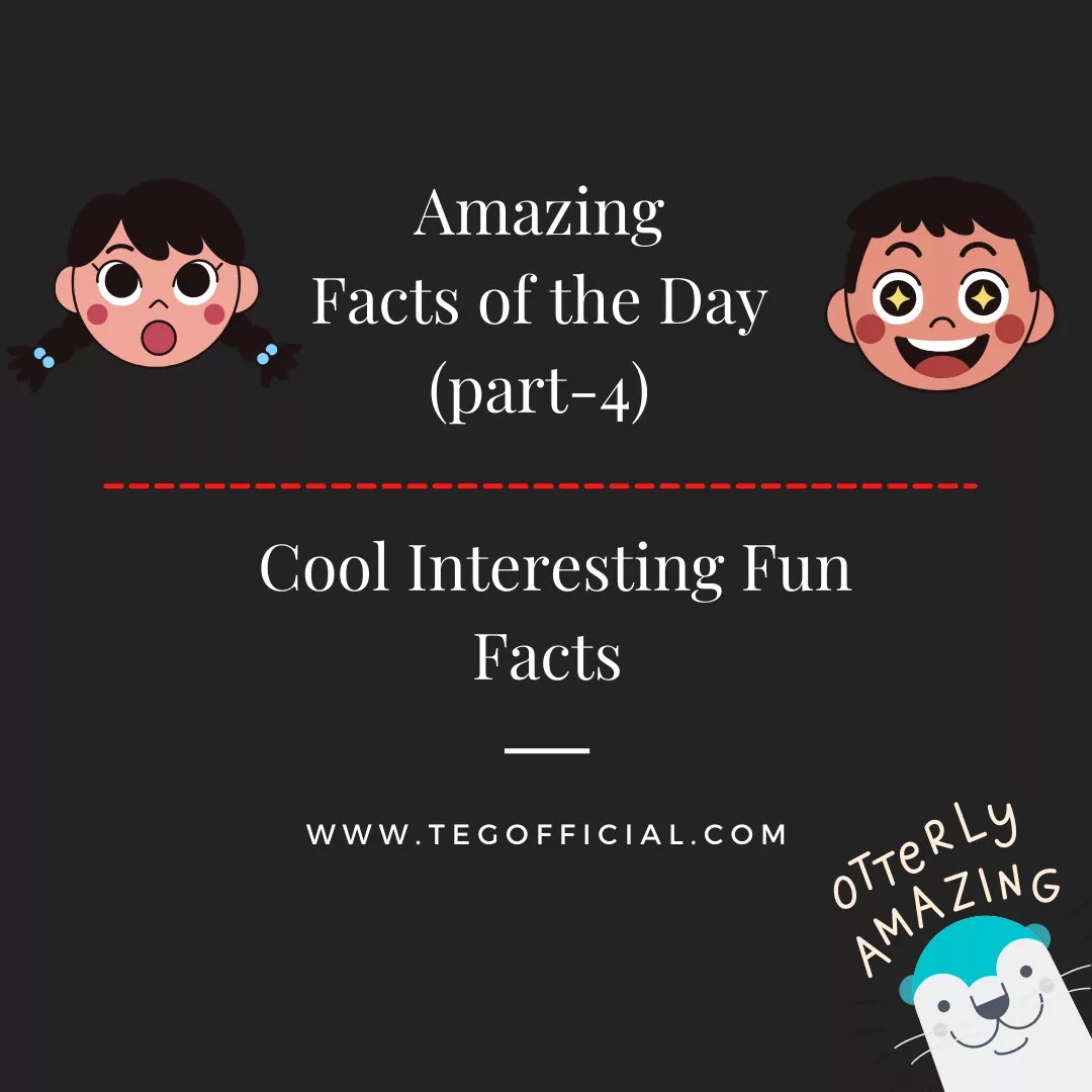 Amazing Facts of the Day (part-4) | Cool Interesting Fun Facts- TEGOFFICIAL.COM