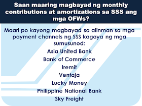 Here are some useful information regarding SSS and how OFW members can benefit from it. This question and answers might provide enlightenment for queries you probably have in mind at the moment.     What is SSS OFW Coverage Program?  It is a program of SSS that covers all OFWs with ages below 60 years old. It was established since 1995 to address the growing number of OFWs who are not members of the SSS.    Can an OFW that  is presently  59 years old can still apply for membership?  Yes. They can still be a member but their pension will start only after they  had completed 120 months full contributions.     The OFW coverage will start upon payment of contribution; what does it mean?  OFW membership is considered voluntary in nature since they do not have an employer in the Philippines. Their first payment of the contribution determines the beginning of their coverage date as a member of the SSS.    How do OFWs register to SSS?  You can now easily download  an application form or  Personal data record online via www.sss.gov.ph or you can visit the nearest SSS office in your area. Fill out and submit the form together with the following documents:  Birth Certificate Baptismal Certificate Passport Driver's License PRC Card       How much will be the contribution?  It depends on the declared monthly income on the time of application. However, for OFWs, the minimum salary bracket starts from PHP 5,000.00 or a monthly contribution of PHP 550.00  * The bigger the monthly contribution you make, the bigger your benefits will be.    Are  the benefits for OFWs different from other members of SSS?  No. Benefits and privileges of the OFWs are similar to what other regular members will get except for the Employees Compensation. Since OFWs do not have local employers in the Philippines, they are not entitled to receive Employees Compensation.  Can OFWs apply for a housing loan from SSS?  Yes. SSS has a special program allowing OFWs to borrow money for housing or the SSS  Housing Loan.   Where can OFWs pay their monthly SSS contributions and amortizations?  You can pay at any SSS payment channels like he following: Asia United Bank Bank Of Commerce Iremit Ventaja Lucky Money Philippine National Bank Sky Freight   What are the benefits that the OFWs can get  from SSS?  All qualified OFWs are entitled to the following benefits: Sickness, maternity, disability, retirement, death, and funeral benefits.   Is there a special consideration for the OFWs in paying SSS contributions?  Yes. All payments for the month of  January to December can be paid any time within the year. Contributions for the month of October to December can be paid up to January 31 the following year. OFWs can also continue paying their contribution until they reach 60-65 years of age.