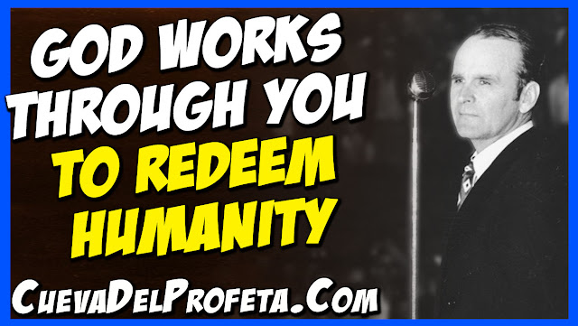 God works through you to redeem humanity - William Marrion Branham Quotes