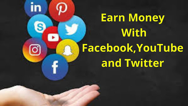 Earn Money With Facebook, YouTube and Twitter