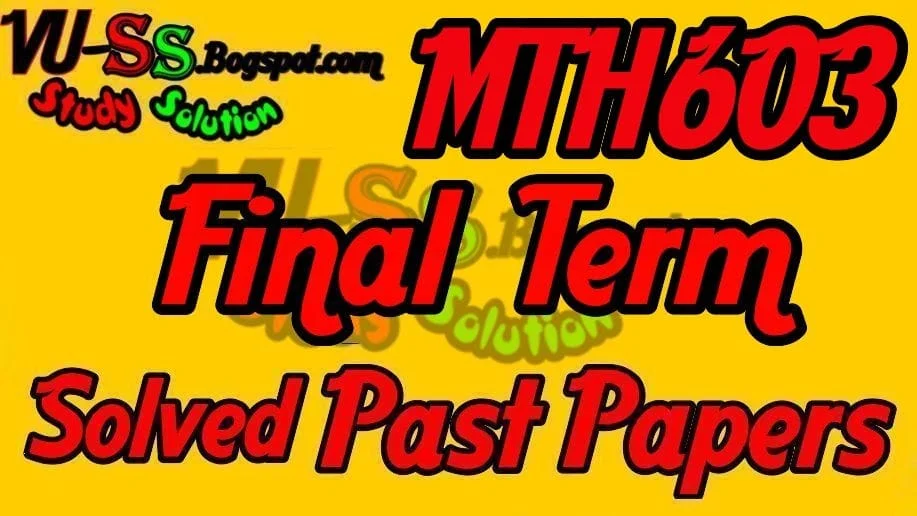  MTH603 Past  Exams Papers